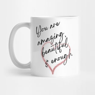 You are amazing beautiful and enough Mug